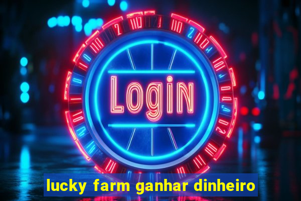 lucky farm ganhar dinheiro